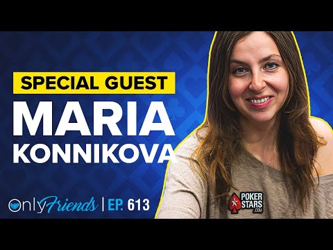 Catching Up with Maria Konnikova | Only Friends Pod Ep #613 | Solve for Why