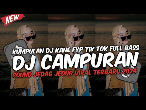 DJ CAMPURAN FYP VIRAL TIK TOK 2024 SOUND KANE JEDAG JEDUG FULL BASS TERBARU