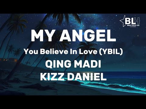 Qing Madi x Kizz Daniel - My Angel (You Believe In Love) YBIL Lyrics