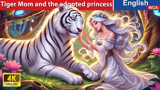 Tiger Mom and the adopted princess 🐯 Bedtime Stories🌛 Fairy Tales in English @WOAFairyTalesEnglish