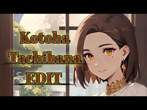 Kotoha Tachibana _-_ Kompa edit (Amv)