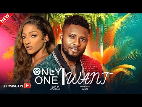 ONLY ONE I WANT - SOPHIA ALAKIJA, MAURICE SAM LATEST FULL NIGERIAN MOVIE