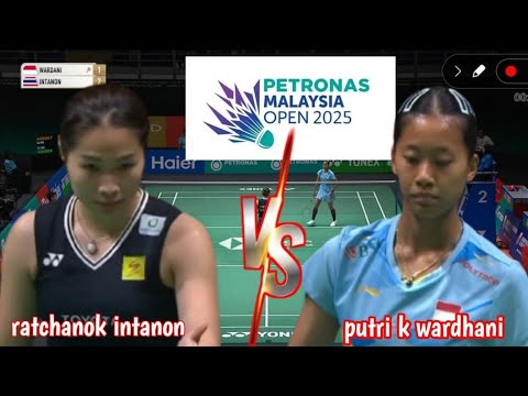 quarterfinal  : putri k wardhani [ina] VS ratchanok intanon [tha] | petronas malaysia open 2025