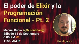 El poder de Elixir y la Programación Funcional Pt. 2 | Manuel Rubio