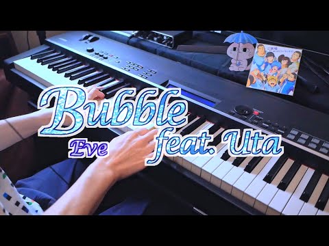 Bubble feat.Uta - Eve (Piano Cover)