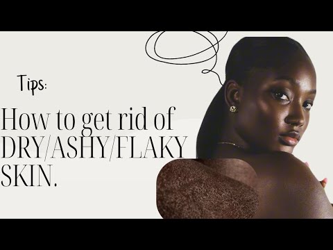 How to get rid of dry /Ashy/flaky skin today