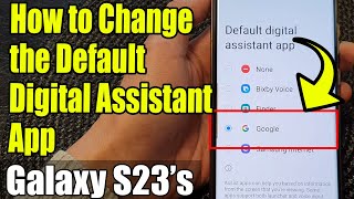 Galaxy S23's: How to Change the Default Digital Assistant App to Google/Bixby/Samsung Internet/etc