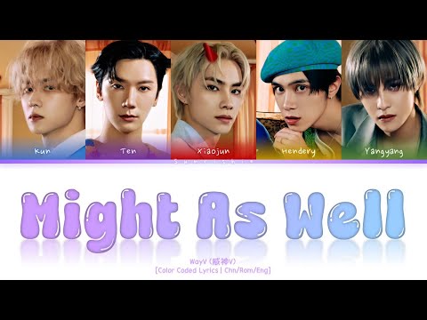 WayV 'Might As Well' Lyrics [Chn/Rom/Eng-Color Coded Lyrics]