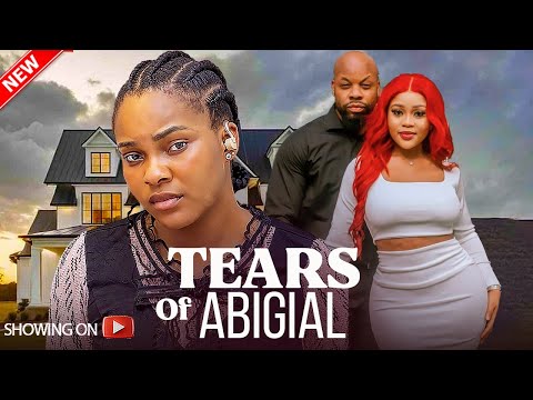 TEARS OF ABIGIAL - SARIAN MARTIN, DORIS IFEKA,NNOC HIRIM LATEST 2024 NIGERIAN MOVIE