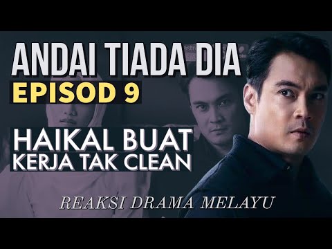 ANDAI TIADA DIA Episod 9, Haikal buat kerja tak clean. REAKSI DRAMA MELAYU