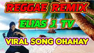 Elias J. Tv. OHAHAY ( Reggae Remix ) Dj Rafzkie Official