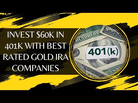 10 Guide How To Invest 60k In 401k With Best Rated Gold IRA Companies