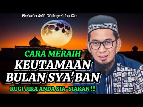 Cara Meraih Keutamaan Bulan SYA'BAN❗Kajian: Ustadz Adi Hidayat Lc Ma