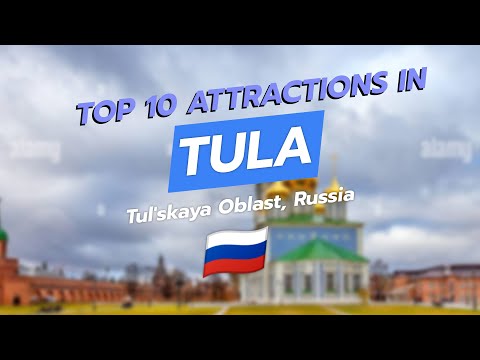 Top 10 Attractions in Tula, Russia 🇷🇺✨