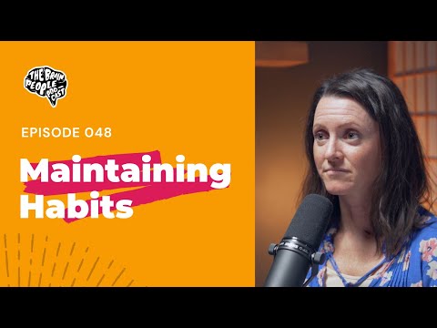 The Brain People Podcast: 048 | Maintaining Habits