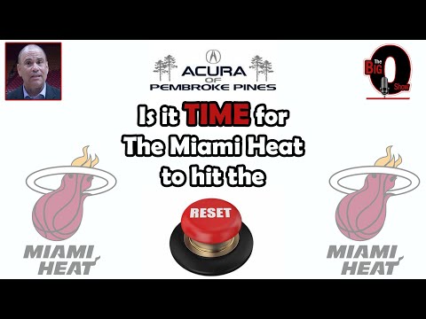 Big O and Ira Winderman - Is it TIME for The Miami Heat to Hit the RESET Button?