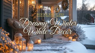 Dreamy Winter White Decor with Pale Gold Accents | Elegant Seasonal Ideas