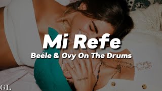 Beéle, Ovy On The Drums - Mi Refe (Letra)