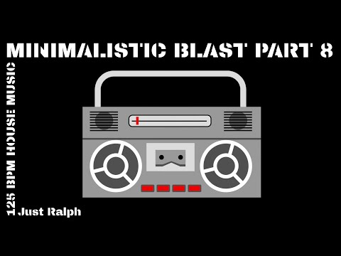 Minimalistic Blast Part 8 - 125 BPM House Music