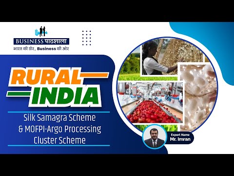 Silk samagra scheme & MOFPI-Agro Processing Cluster Scheme