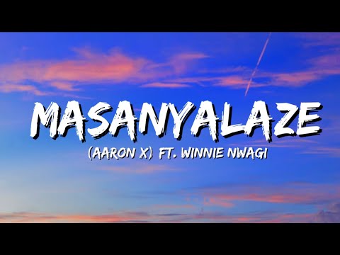 Aaronx Ft. Winnie Nwagi - Masanyalaze (Lyrics)