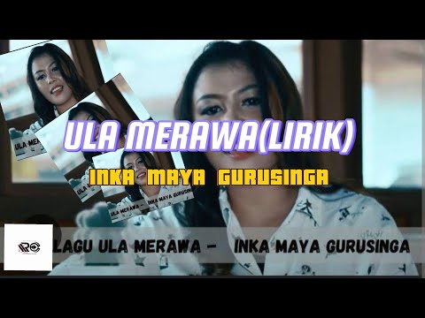 ULA MERAWA(lirik lagu) || LAGU KARO terbaru - INKA MAYA GURUSINGA .