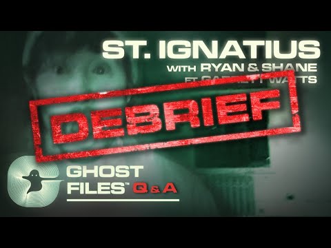 Evidence of St. Ignatius ft. Garrett Watts • Ghost Files Debrief