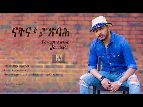 Tesfalem Arefaine - Korchach -  ናትና'ያ ጽባሕ - New Eritrean music 2018