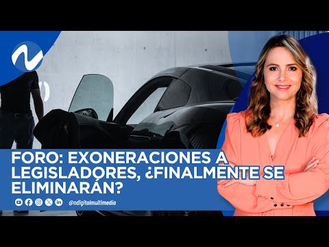 Foro: Exoneraciones a Legisladores, ¿Finalmente se Eliminarán?