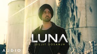 LUNA: Diljit Dosanjh (Official Audio) Intense | Arjan Dhillon | MoonChild Era | Latest Song 2021