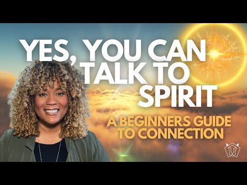 YES! YOU CAN TALK TO SPIRIT: Beginners Guide To Connection