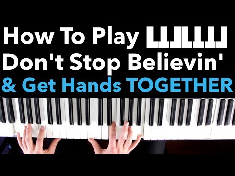 How to Play Don't Stop Believin' on Piano and ACTUALLY Get it Hands Together