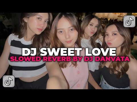 DJ SWEET LOVE SLOWED REVERB BY DJ DANVATA | DJ ENAK BUAT SANTAI YANG KALIAN CARI!!!