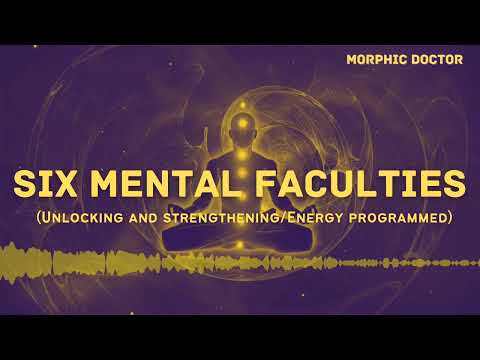 Six mental faculties (unlocking and strengtheing)Energetically programmed