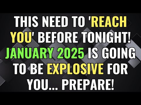 This Need To 'REACH You' Before Tonight! JANUARY 2025 Is Going To Be EXPLOSIVE For You... Prepare!