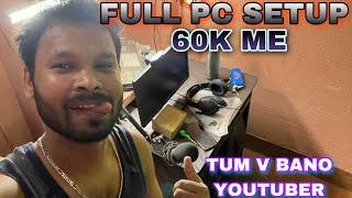 60K PC SETUP ME YOUTUBE START KIYA || FULL PC SETUP