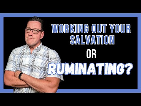 Working Out Your Salvation or Ruminating