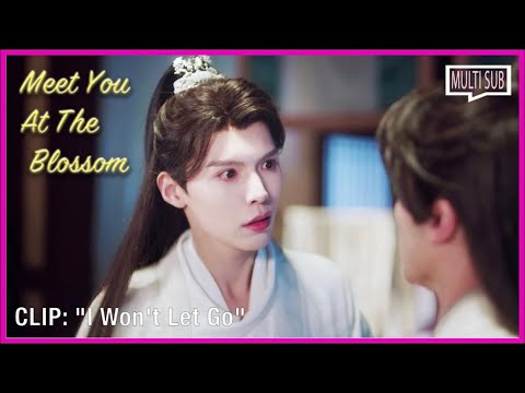 ENG SUB MULTI [Clip] " I Won't Let Go" | Meet You at the Blossom | EP 10