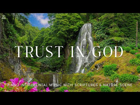 Trust In God: Instrumental Worship, Meditation & Prayer Music with Nature 🌿CHRISTIAN piano