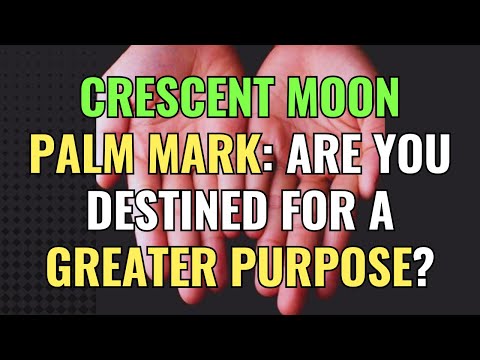 Crescent Moon Palm Mark: Are You Destined for a Greater Purpose? | Awakening | Spirituality | Chosen