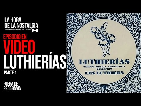 Luthierías (Parte I - Re-edición en Video) - Episodio Extra de LHDLN, el Podcast de Les Luthiers