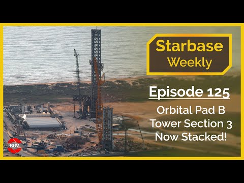 Starbase Weekly, Ep.125: Orbital Tower B Tower Section 3 Now Stacked!