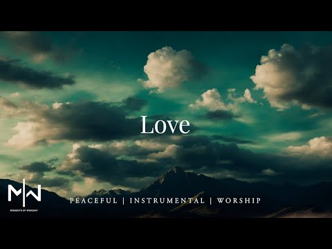 Love | Soaking Worship Music Into Heavenly Sounds // Instrumental Soaking Worship