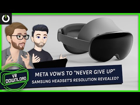 VR Download: Meta Vows To "Never Give Up", Samsung Headset's Resolution Revealed?