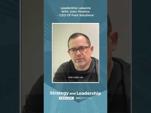 Leadership Lessons With John Prothro - CEO Of Foot Solutions