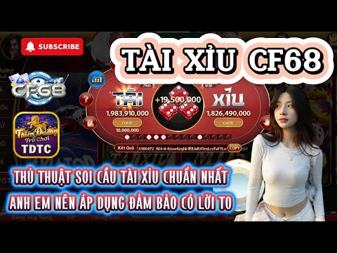 CF68 | Tài xỉu CF68 | Thủ thuật soi cầu tài xỉu chuẩn nhất - ÁP dụng đảm bảo l.ời to | Link tải cf68