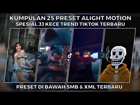 KUMPULAN 25 PRESET ALIGHT MOTION SPESIAL JJ KECE TREND TIKTOK TERBARU | PRESET DI BAWAH 5MB & XML