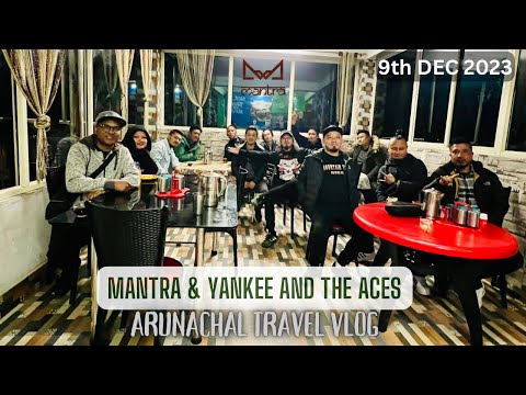 MANTRA | YANKEE AND THE ACES | ARUNACHAL TRAVEL VLOG .