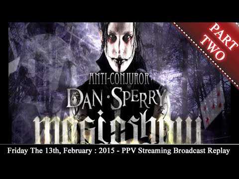 PART TWO: Shock Illusionist Dan Sperry 2015 MAGIC SHOW PPV Stream