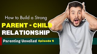 How to Build a Strong Parent-Child Relationships